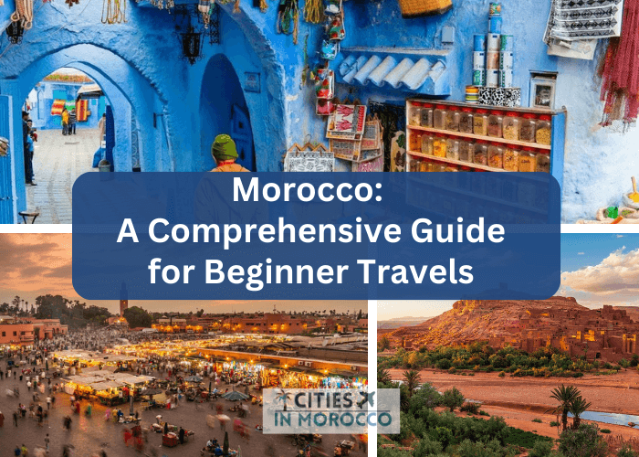 Morocco: A Comprehensive Guide for Beginner Travels