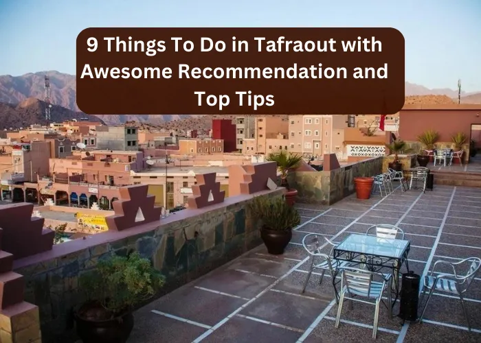 9 Things To Do in Tafraout With Recommendations and Tips