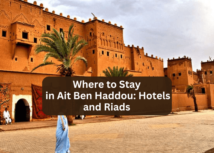 Ait Ben Haddou Hotels and Riads – Best Places With Budge