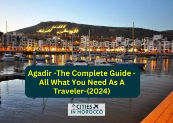 Agadir -The Complete Guide – All What You Need As A Traveler-(2024)