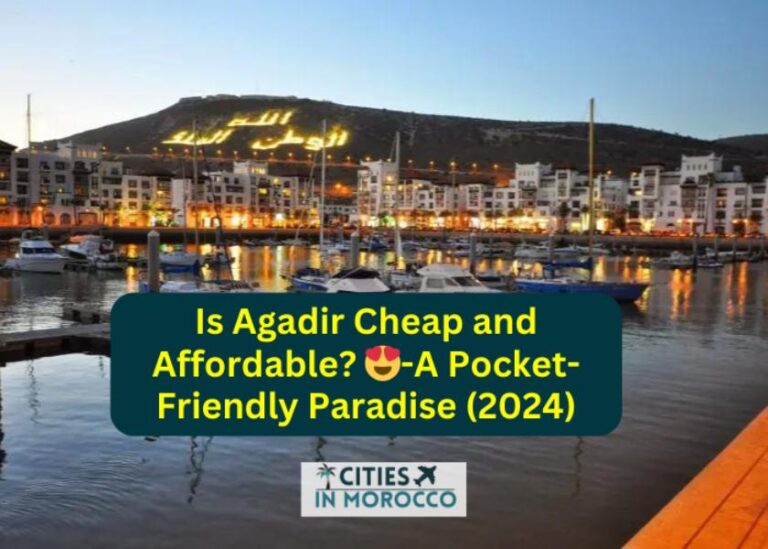 Is Agadir Cheap and Affordable in 2024 🤑- A Pocket-Friendly Paradise