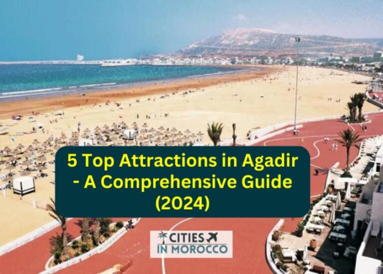 5 Top Attractions in Agadir- A Comprehensive Guide (2024)