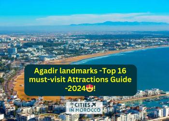 Agadir landmarks -Top16 must-visit Attractions Guide -2024😍!
