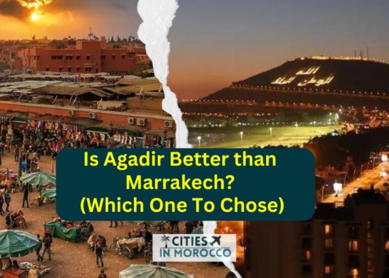 Is Agadir Better than Marrakech? (Which One To Chose)