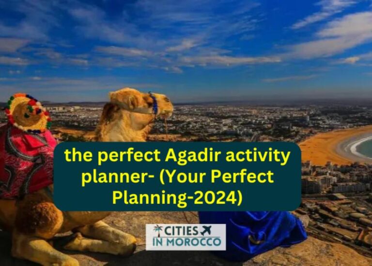the perfect Agadir activity planner- (Your Perfect Planning-2024)