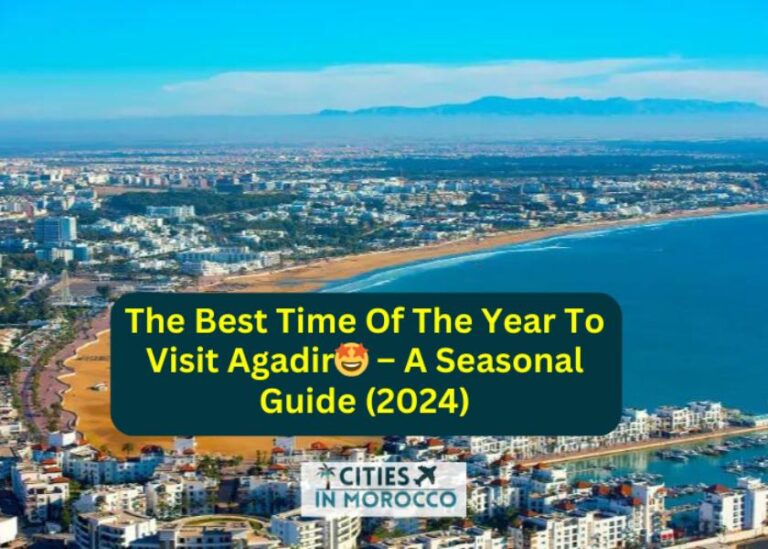 The Best Time Of The Year To Visit Agadir🤩 – A Seasonal Guide (2024)