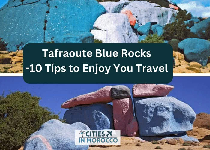 Tafraoute Blue Rocks -10 Tips to Enjoy You Travel THERE!