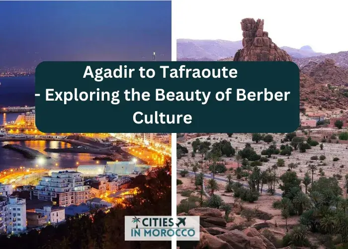 Agadir to Tafraoute – Exploring the Beauty of Berber Culture