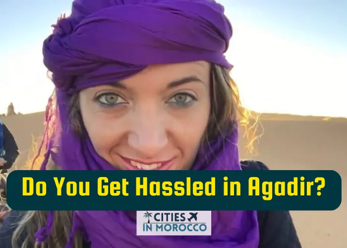 Do You Get Hassled in Agadir? 😱😱 What To Know FIRST!!