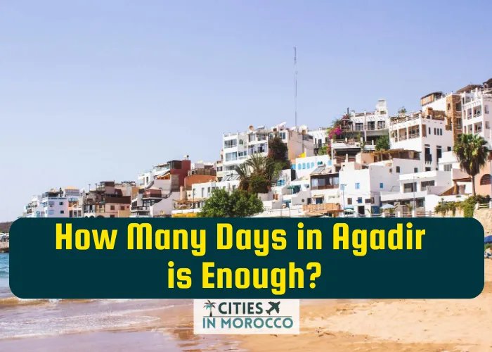 How Many Days in Agadir is Enough? (The Complete Guide)