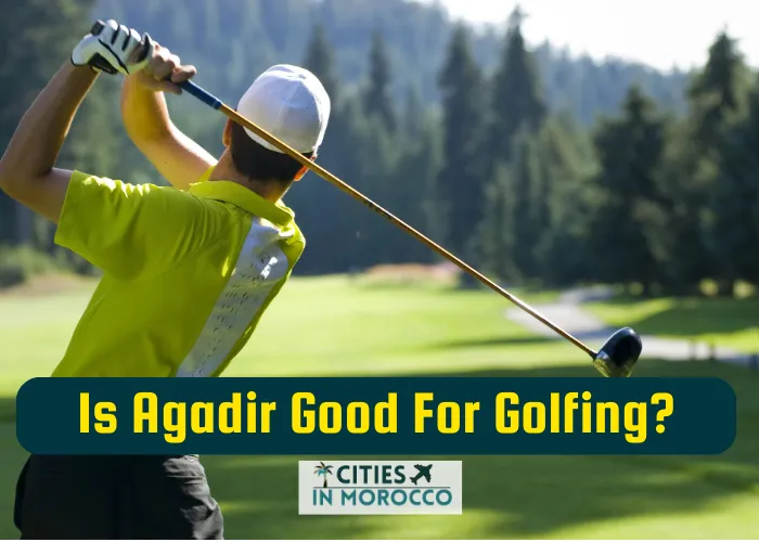 Is Agadir Good For Golfing? (What To Know About Agadir Golfing)