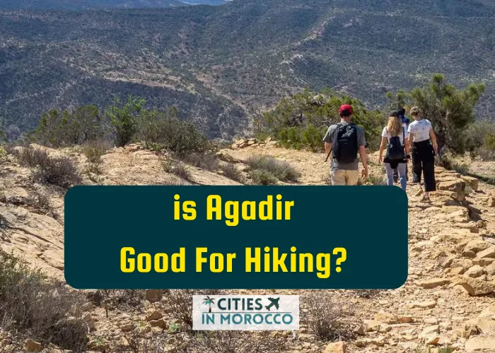 is Agadir Good For Hiking? (A Complete Guide-Beginner To Expert)