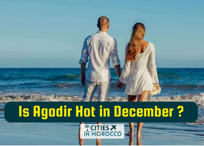 Is Agadir Hot in December? Discover The surprising Warmth Awaiting YOU!