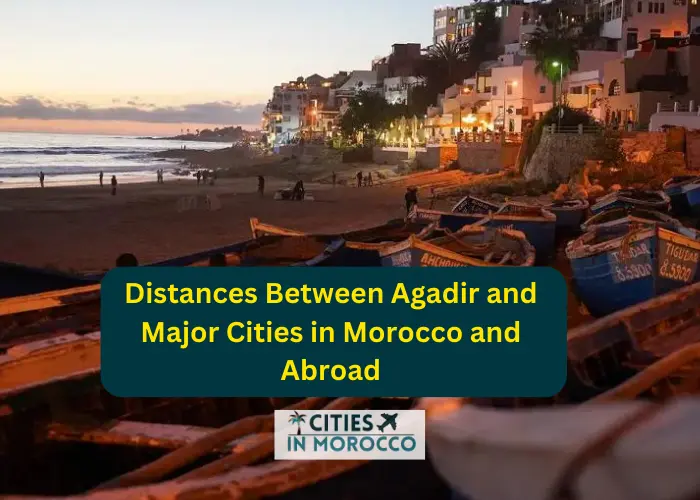 Distances Between Agadir and Major Cities in Morocco and Abroad