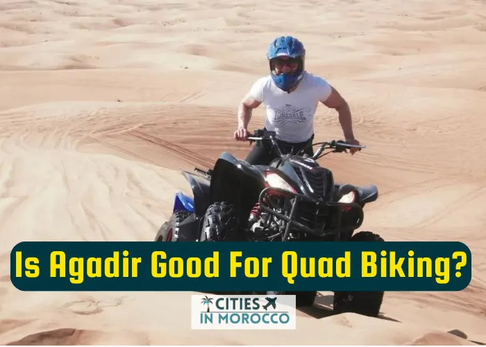 Is Agadir Good For Quad Biking? (Comprehensive Detailed Guide)